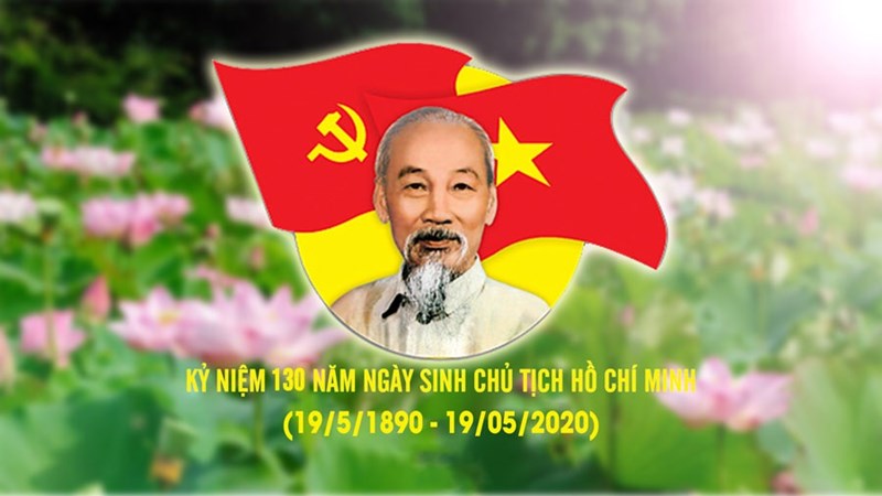 Chào mừng kỷ niệm 130 năm ngày sinh Chủ Tịch Hồ Chí Minh (19/05/1890-19/05/2020).